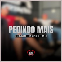 Pedindo Mais (feat. Dj Rona) - Single - Mc LK, Mc Sheik SP & MC Maskote