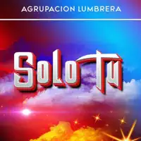Solo Tú — Agrupacion Lumbrera