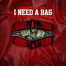 I NEED a BAG (feat. Murph Muzik) SWEAZY 2X