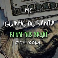 Bonde dos Drake - Single - MC IGUINHO DO SANTA & DJ GUIH ORIGINAL