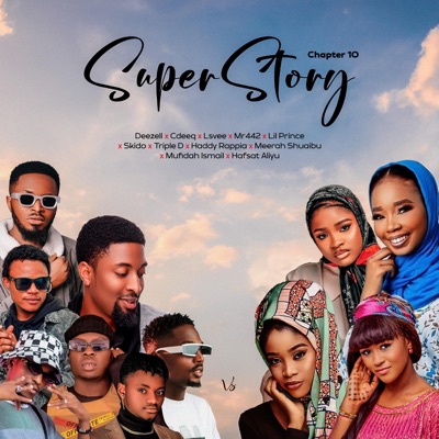 Super Story (feat. CdeeQ, Lsvee, Lil Prince, Mr442, Skiido, Triple D, Haddy Rappia, Meerah Shuaibu, Mufidah Ismail & Hafsat Aliyu) [Chapter 10] - Single