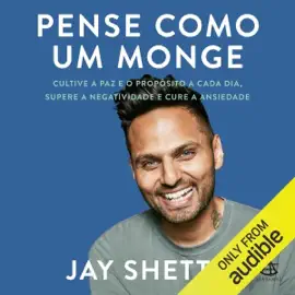 Pense como um monge: Cultive a paz e o propósito a cada dia, supere a negatividade e cure a ansiedade (Unabridged)