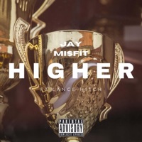Higher (feat. Lance Hitch) - Single - Jay Mi$FiT
