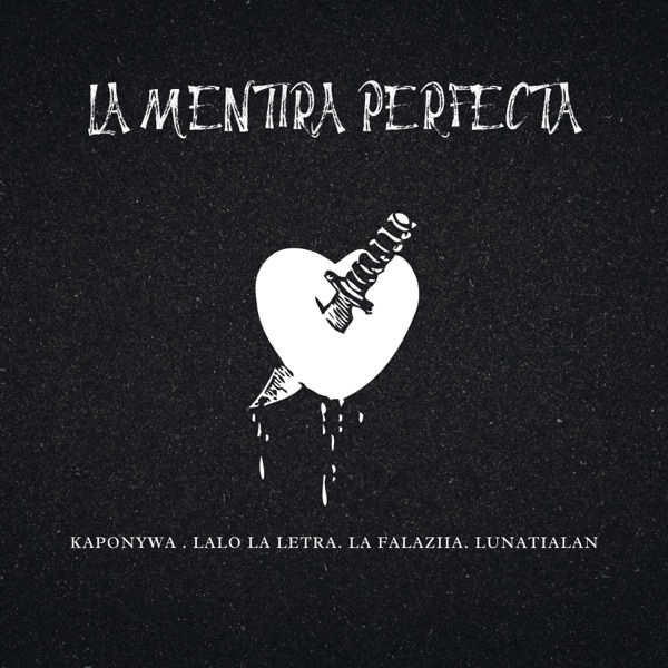 LA MENTIRA PERFECTA (feat. La Falazia x Kapony Wa & Lunático Alan)