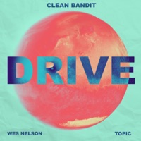Drive (feat. Ayo Beatz) [VIP Clean Bandit Mix] - Single - Clean Bandit, Wes Nelson & Topic