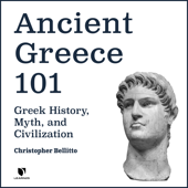 Ancient Greece 101: Greek History, Myth, and Civilization - Christopher M. Bellitto Cover Art