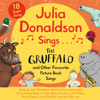 Julia Donaldson Sings the Gruffalo and Other Favourite Picture Book Songs - Julia Donaldson