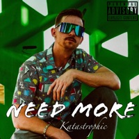 Need More - Single - Katastrophic