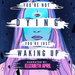 You're Not Dying You're Just Waking Up (Unabridged)