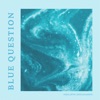 Blue Question - Single