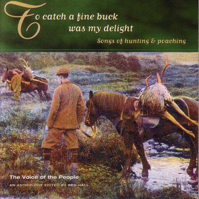 The Voice of the People: To Catch a Fine Buck Was My Delight - Songs of Hunting and Poaching