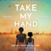 Take My Hand - Dolen Perkins-Valdez