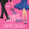 The Worst Wedding Date (Unabridged) - Pippa Grant