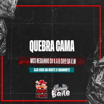 Quebra Cama (feat. RDANORTE & EXPLANA BAILE) - Single