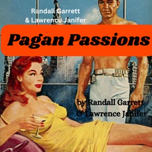 Randall Garrett & Laurence Janifer:  Pagan Passions: Forced to make love to beautiful women! This is adult science fiction at it's steamiest and best.