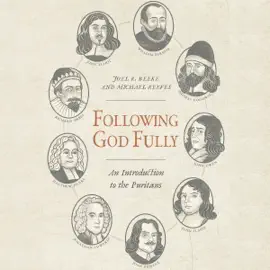 Following God Fully: An Introduction to the Puritans