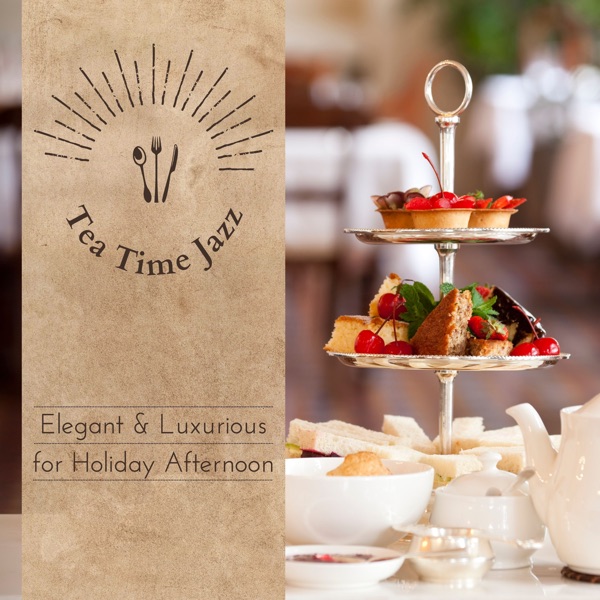 Tea Time Jazz - Elegant & Luxurious for Holiday Afternoon