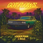 GOT FLOWS (feat. Looga Man & J. Relo) [Radio Edit] - Single