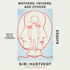 Mothers, Fathers, and Others (Unabridged) - Siri Hustvedt
