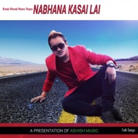 Nabhana Kasai Lai - Single - Raju Pariyar, Bishnu Majhi, Ramji Khand & Muna Thapa Magar