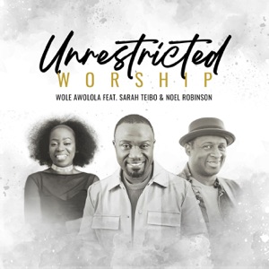 Unrestricted Worship (feat. Sarah Téibo & Noel Robinson)