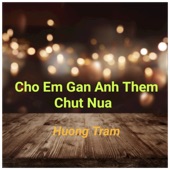 Cho Em Gan Anh Them Chut Nua artwork