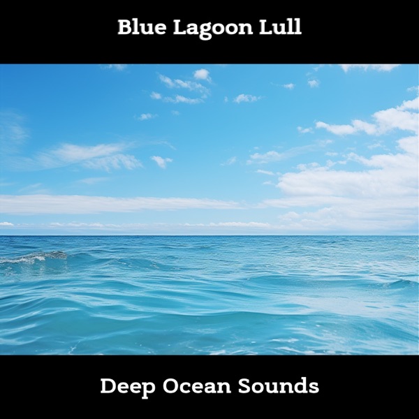 Blue Lagoon Lull: Deep Ocean Sounds