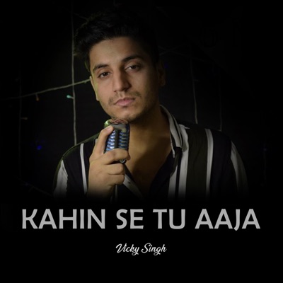 Kahin Se Tu Aaja - Vicky Singh