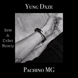Law and Order (feat. Pachino MG) yung dxze