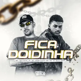 Fica Doidinha - Single by MC Tavinho JP, MC NEGUINHO DA V.A & DJ Guh mdk album reviews, ratings, credits