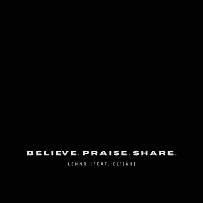 believe. praise. share. (feat. Elijah249) - Single