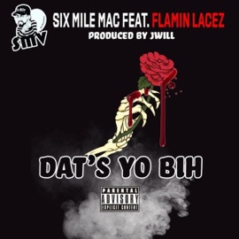 Dat's Yo Bih (feat. Flamin Lacez) Six Mile Mac