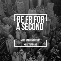 Be Fr For a Second (feat. KellyBangaz) - Single - Miss HarlemBleu