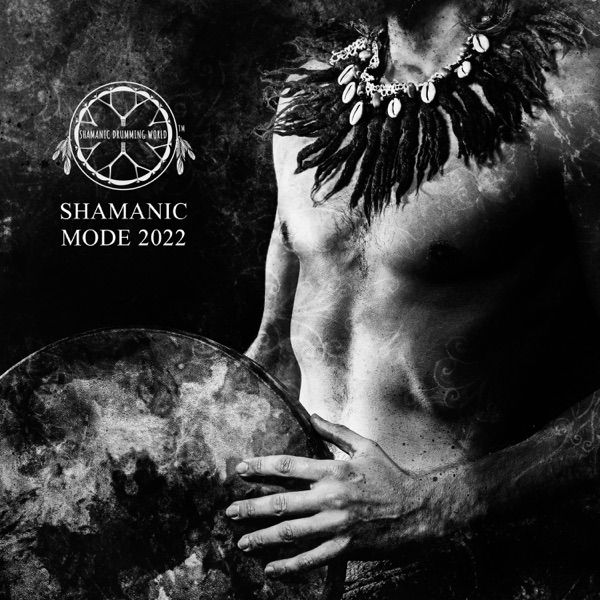 Shamanic Mode 2022: Shamanic Drums, Spiritual Awakening, Healing Journey