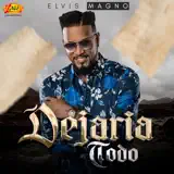 Elvis Magno - Dejaria Todo