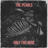 The Pearls - Only The Wise