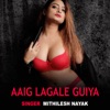 Aaig Lagale Guiya (feat. Anupama Yadav) - Single