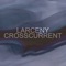 Crosscurrent - Larceny lyrics