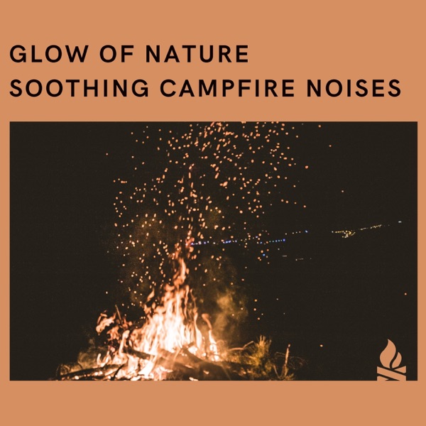 Glow of Nature: Soothing Campfire Noises