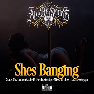 She's Banging (feat. Static Mr. Unbreakable, B. Da Ghostwriter, Elite Tha Showstoppa & Mizza) - Single