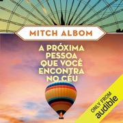 A próxima pessoa que você encontra no céu: As Cinco Pessoas Que Você Encontra no Céu, Livro 2 (Unabridged) - Mitch Albom