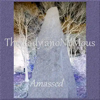 Listen to Amassed by The Lady anoNYMous