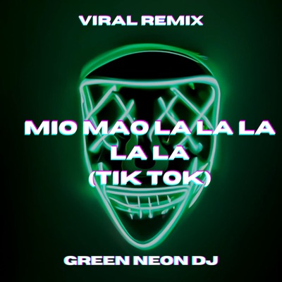 Green Neon DJ - Mio Mao La La La La La (Tik Tok) [Remix]