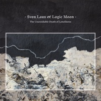 The Unavoidable Death of Loneliness - Sven Laux & Logic Moon