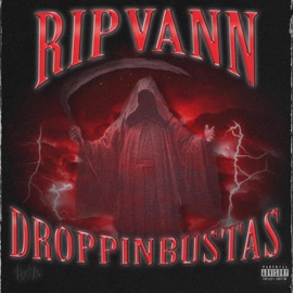 Droppin'bustas RIPVANN
