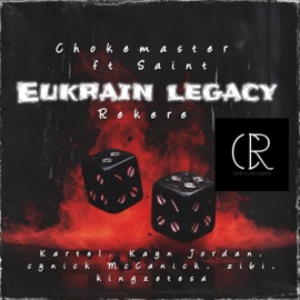 Eukrain Legacy (feat. Saint, Kingzetesa, Kartel, Zibi, Kayn Jordan, Cy-Nick Mccanick & Eminent) ChokeMaster