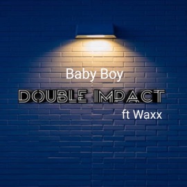 Double Impact (feat. Waxx) Baby Boy