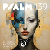 Psalm 139 - Is There Any Place I Can Go artwork