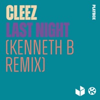 Last Night (Kenneth B Remix) - Single - Cleez