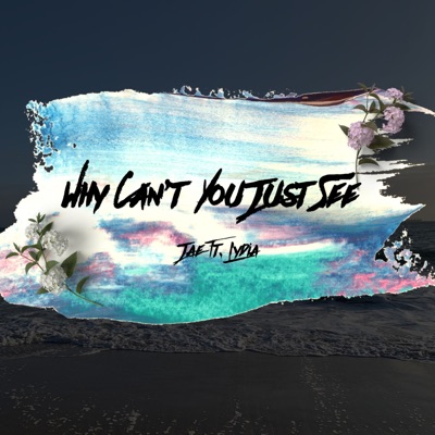 Why Can't You Just See (feat. Lydia) - Single